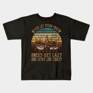 Never Let Your Prayin' Knees Get Lazy And Love Like Crazy Music Whiskey Cups Kids T-Shirt